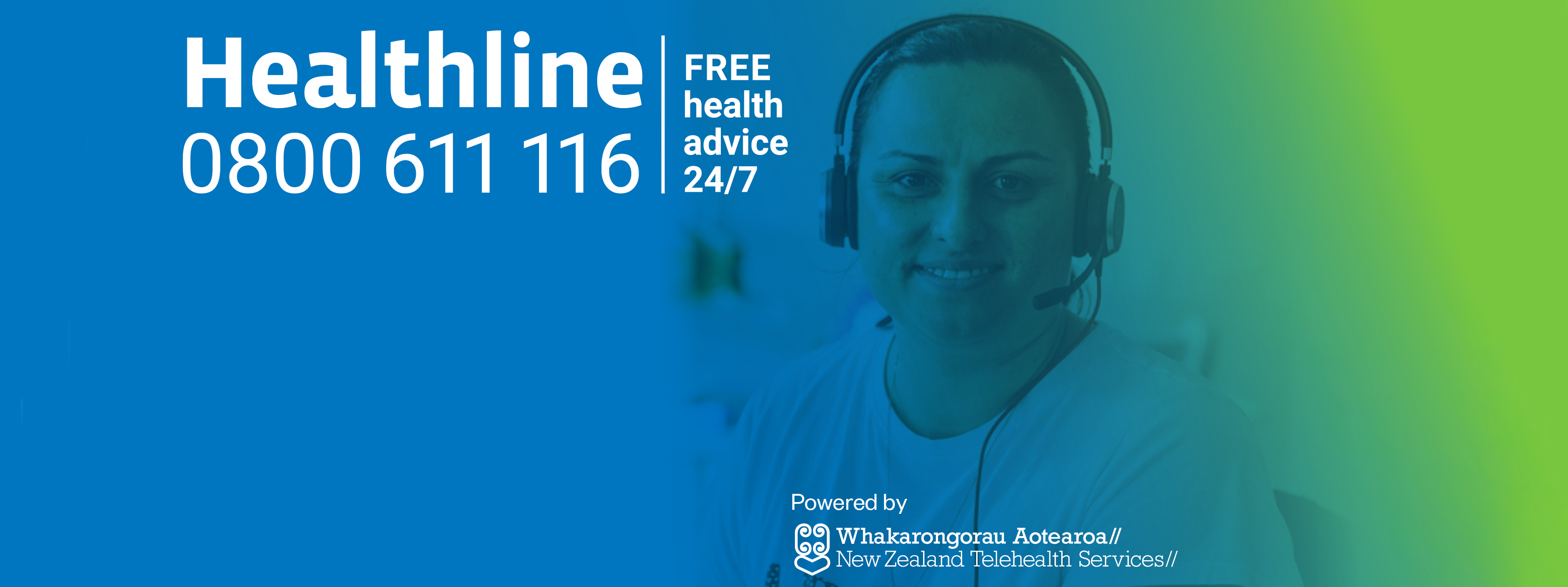 Healthline 0800 611 116 number - Free health advice 24/7. Background image of Helpline operator smiling. Smaller text: Powered by Whakaronorau Aotearoa// New Zealand Telehealth services// 