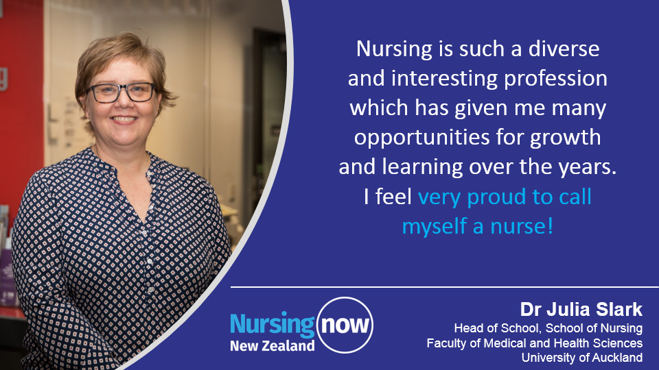 Dr Julia Slark: Nursing is such a diverse and interesting profession which has given me many opportunities for growth and learning over the years. I feel very proud to call myself a nurse! 