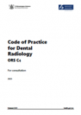 Code of Practice for Dental Radiology ORS C4: For consultation. 