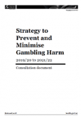 Strategy to Prevent and Minimise Gambling Harm 2019/20 to 2021/22: Consultation document. 