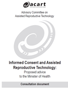 Informed Consent and Assisted Reproductive Technology: Proposed advice to the Minister of Health: Consultation document. 