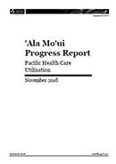 ʹAla Moʹui Progress Report – Pacific Health Care Utilisation. 