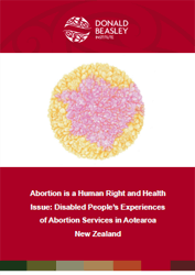 Abortion Is a Human Right and Health Issue: Disabled people’s experiences of abortion services in Aotearoa New Zealand. 