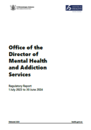 Office of the Director of Mental Health and Addiction Services: Regulatory Report 1 July 2023 to 30 June 2024. 